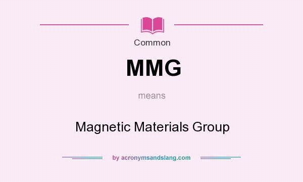 What does MMG mean? It stands for Magnetic Materials Group