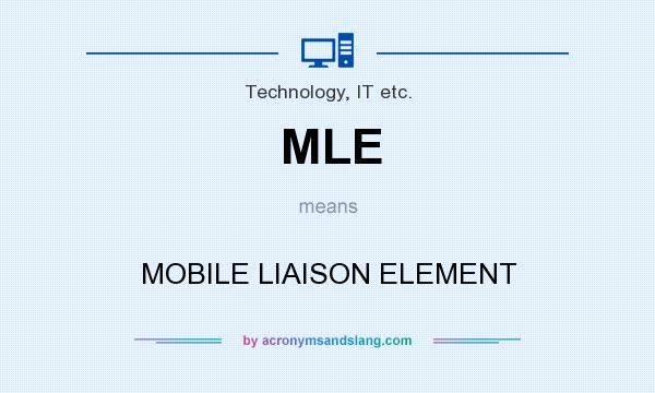 What does MLE mean? It stands for MOBILE LIAISON ELEMENT