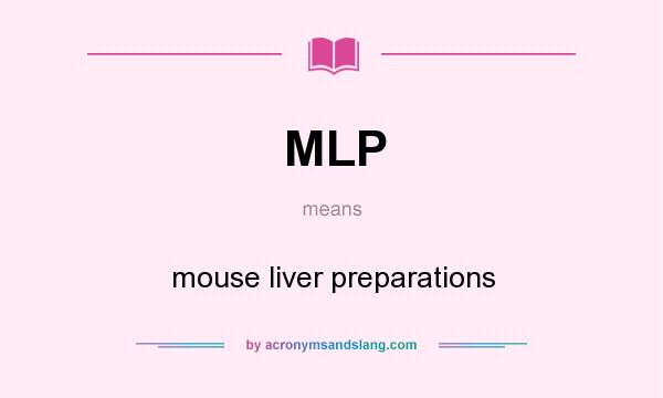 What does MLP mean? It stands for mouse liver preparations