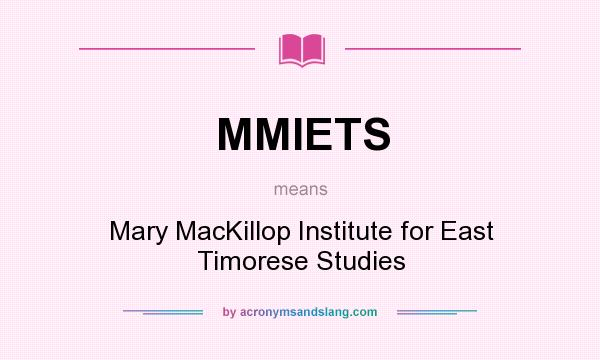 What does MMIETS mean? It stands for Mary MacKillop Institute for East Timorese Studies