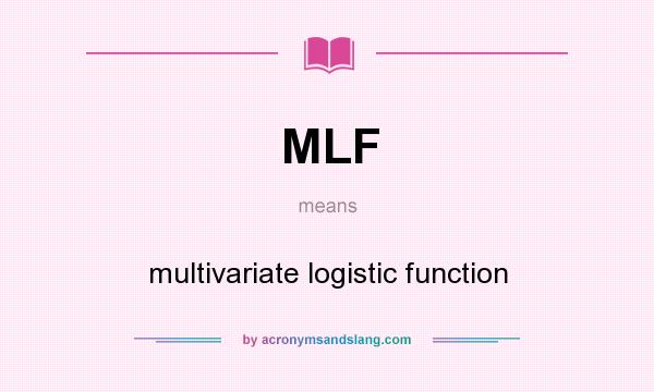 What does MLF mean? It stands for multivariate logistic function