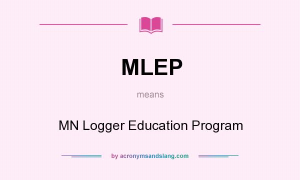 What does MLEP mean? It stands for MN Logger Education Program