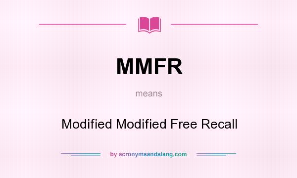What does MMFR mean? It stands for Modified Modified Free Recall