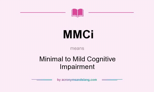 What does MMCi mean? It stands for Minimal to Mild Cognitive Impairment