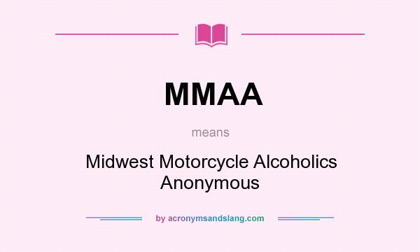 What does MMAA mean? It stands for Midwest Motorcycle Alcoholics Anonymous
