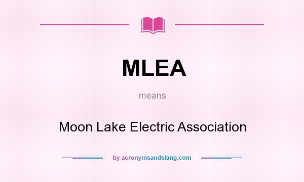 What does MLEA mean? It stands for Moon Lake Electric Association