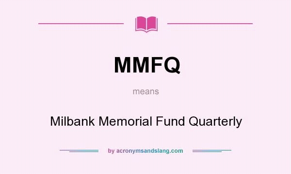 What does MMFQ mean? It stands for Milbank Memorial Fund Quarterly