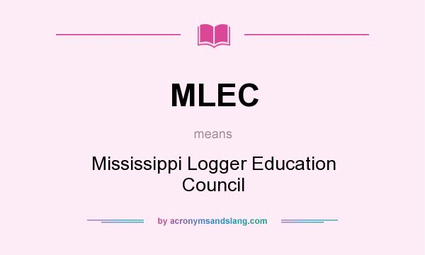 What does MLEC mean? It stands for Mississippi Logger Education Council