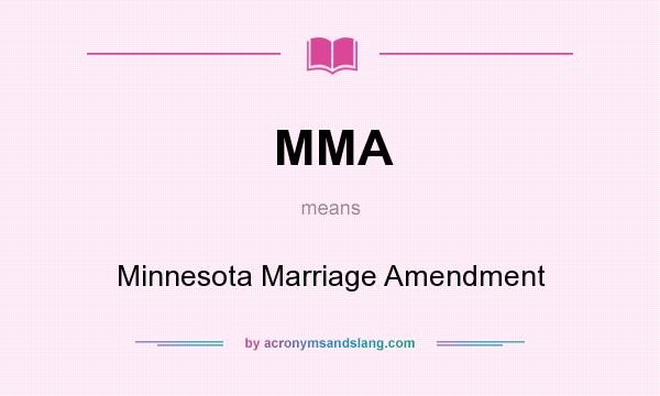 What does MMA mean? It stands for Minnesota Marriage Amendment