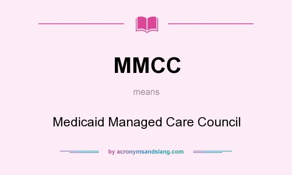 What does MMCC mean? It stands for Medicaid Managed Care Council