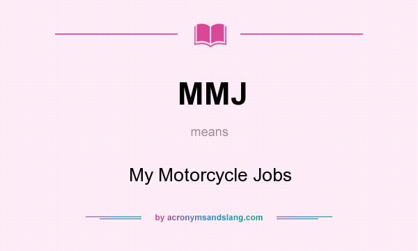 What does MMJ mean? It stands for My Motorcycle Jobs
