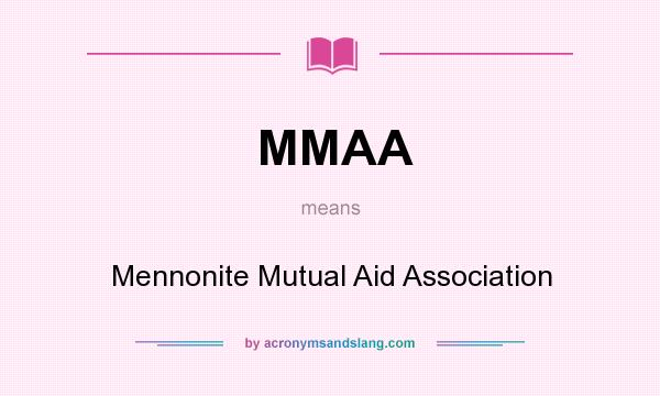 What does MMAA mean? It stands for Mennonite Mutual Aid Association