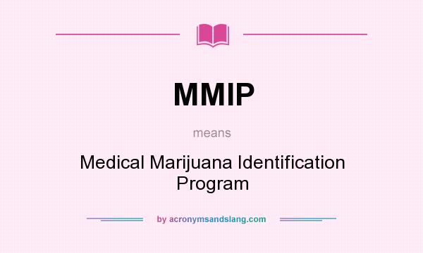 What does MMIP mean? It stands for Medical Marijuana Identification Program