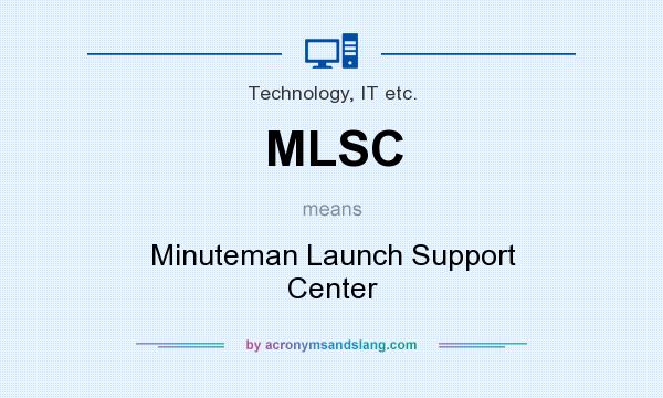 What does MLSC mean? It stands for Minuteman Launch Support Center