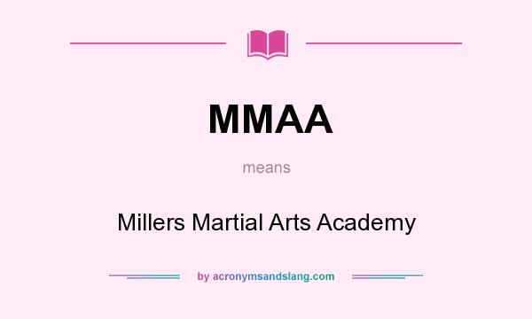 What does MMAA mean? It stands for Millers Martial Arts Academy