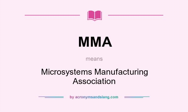 What does MMA mean? It stands for Microsystems Manufacturing Association