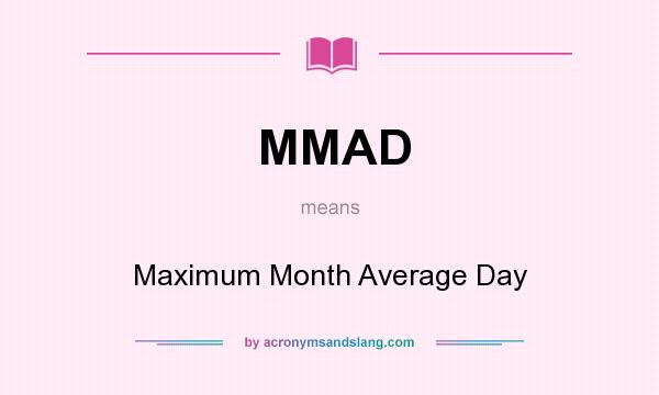 What does MMAD mean? It stands for Maximum Month Average Day