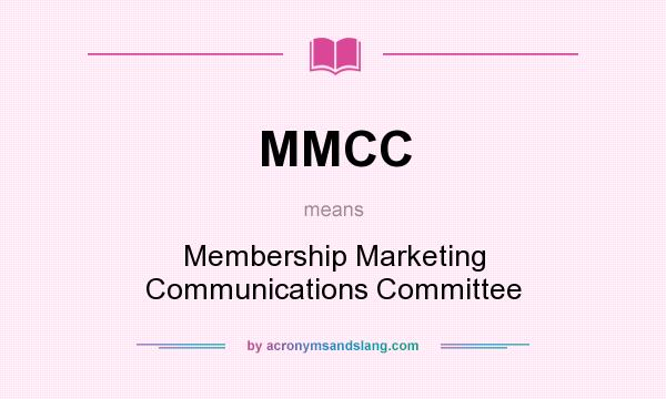 What does MMCC mean? It stands for Membership Marketing Communications Committee
