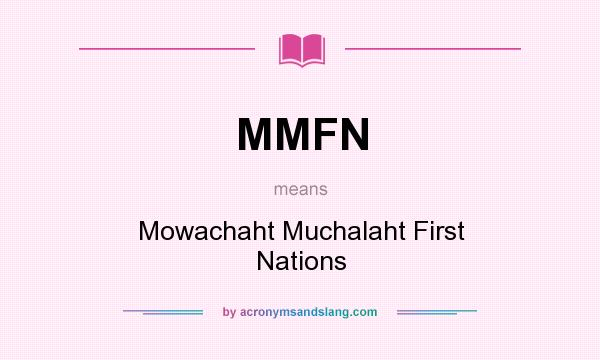 What does MMFN mean? It stands for Mowachaht Muchalaht First Nations