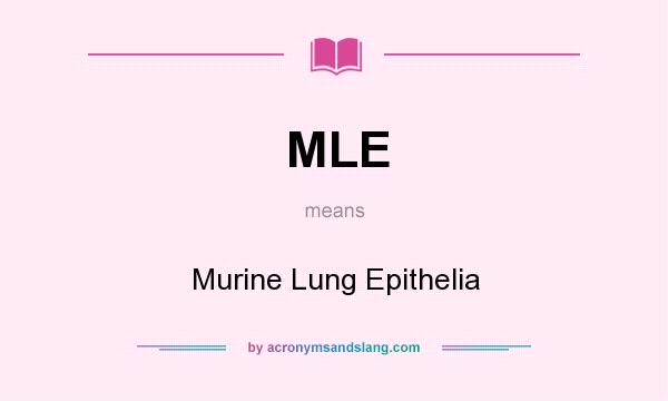 What does MLE mean? It stands for Murine Lung Epithelia