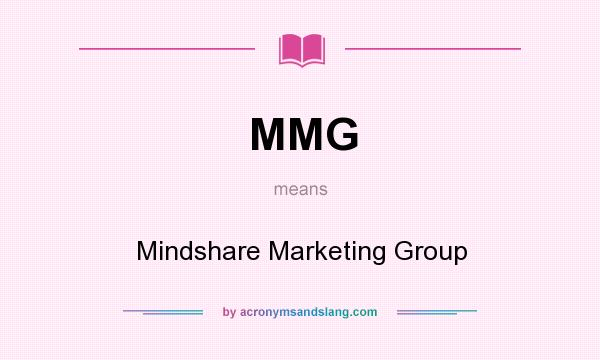 What does MMG mean? It stands for Mindshare Marketing Group