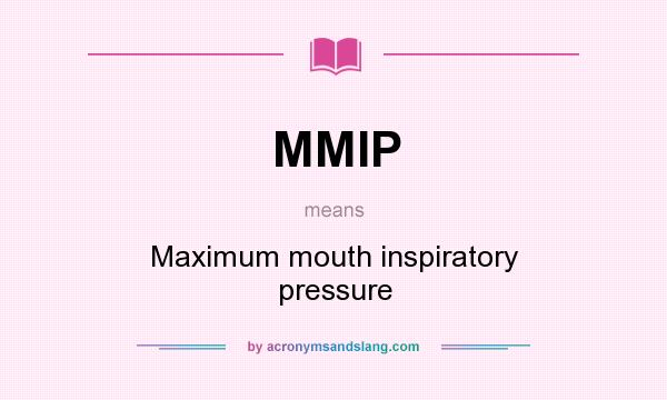 What does MMIP mean? It stands for Maximum mouth inspiratory pressure