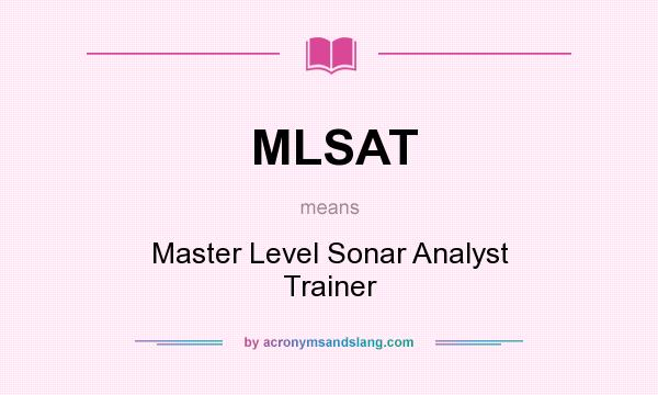 What does MLSAT mean? It stands for Master Level Sonar Analyst Trainer