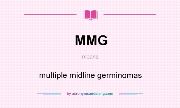 What does MMG mean? It stands for multiple midline germinomas