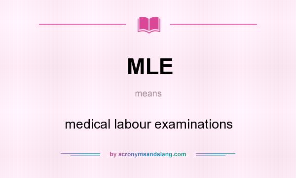 What does MLE mean? It stands for medical labour examinations