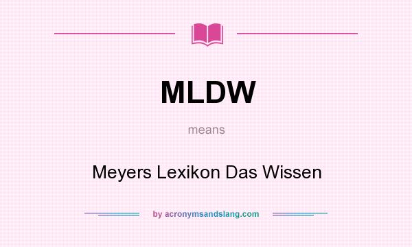 What does MLDW mean? It stands for Meyers Lexikon Das Wissen