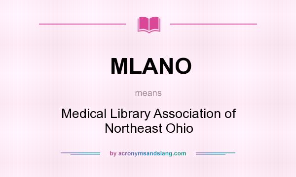 What does MLANO mean? It stands for Medical Library Association of Northeast Ohio