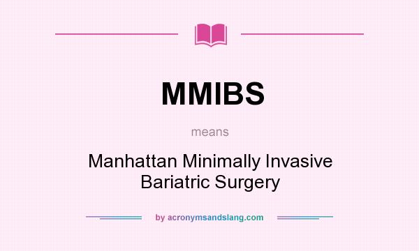 What does MMIBS mean? It stands for Manhattan Minimally Invasive Bariatric Surgery