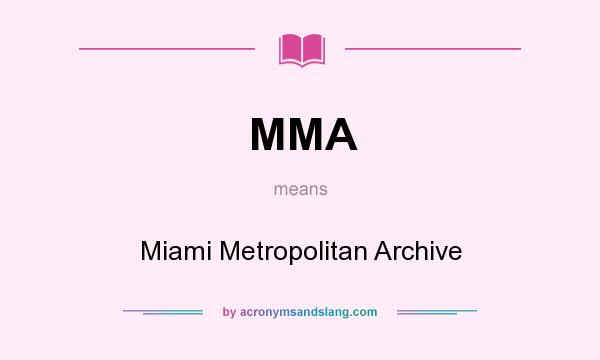 What does MMA mean? It stands for Miami Metropolitan Archive