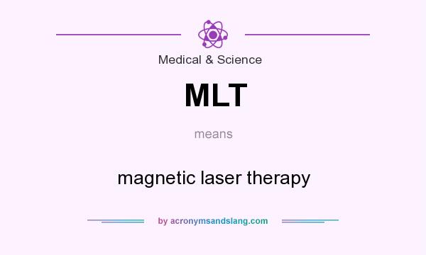What does MLT mean? It stands for magnetic laser therapy