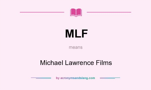 What does MLF mean? It stands for Michael Lawrence Films