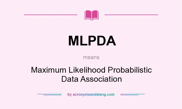 What does MLPDA mean? It stands for Maximum Likelihood Probabilistic Data Association