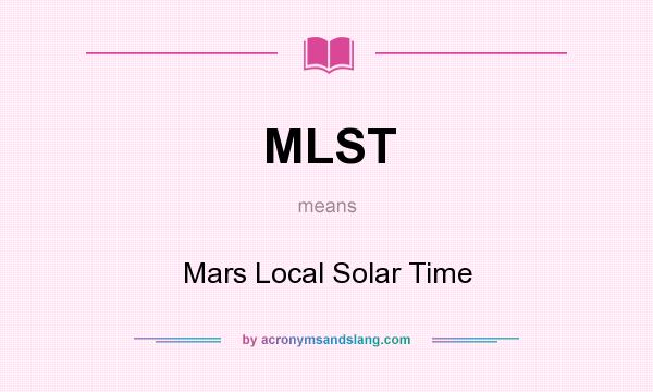What does MLST mean? It stands for Mars Local Solar Time