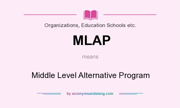 What does MLAP mean? It stands for Middle Level Alternative Program