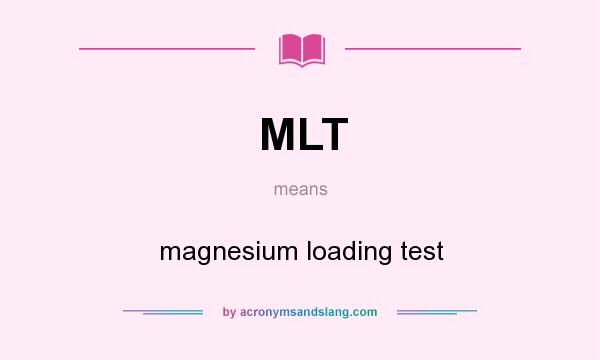 What does MLT mean? It stands for magnesium loading test