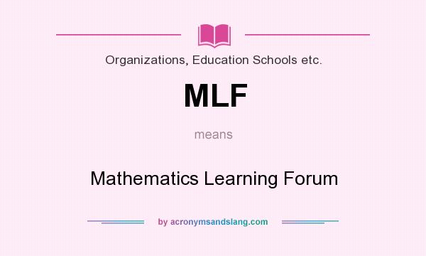 What does MLF mean? It stands for Mathematics Learning Forum
