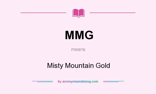 What does MMG mean? It stands for Misty Mountain Gold