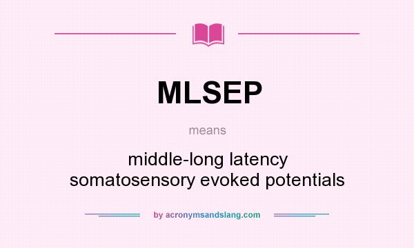 What does MLSEP mean? It stands for middle-long latency somatosensory evoked potentials