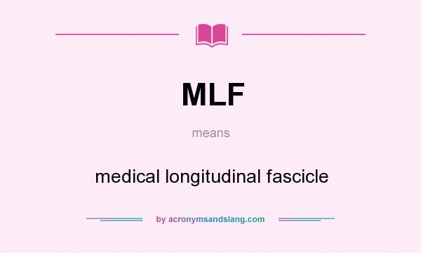 What does MLF mean? It stands for medical longitudinal fascicle