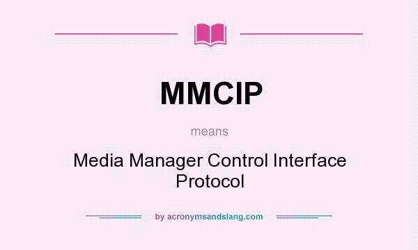What does MMCIP mean? It stands for Media Manager Control Interface Protocol