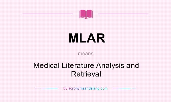 What does MLAR mean? It stands for Medical Literature Analysis and Retrieval