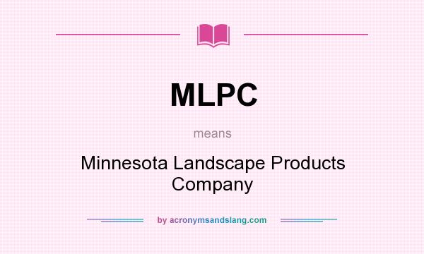 What does MLPC mean? It stands for Minnesota Landscape Products Company