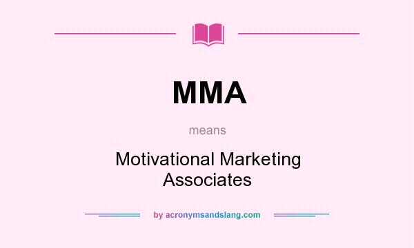 What does MMA mean? It stands for Motivational Marketing Associates