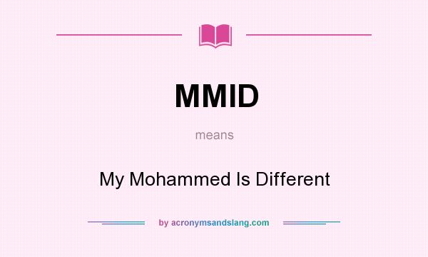What does MMID mean? It stands for My Mohammed Is Different