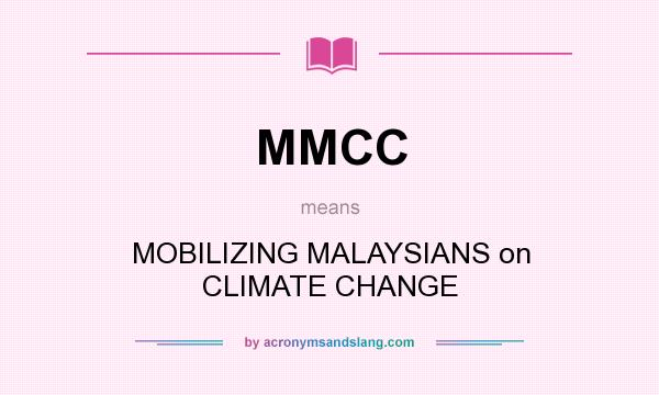 What does MMCC mean? It stands for MOBILIZING MALAYSIANS on CLIMATE CHANGE