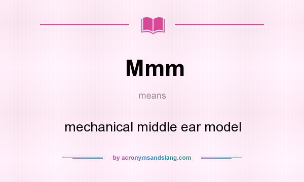 What does Mmm mean? It stands for mechanical middle ear model
